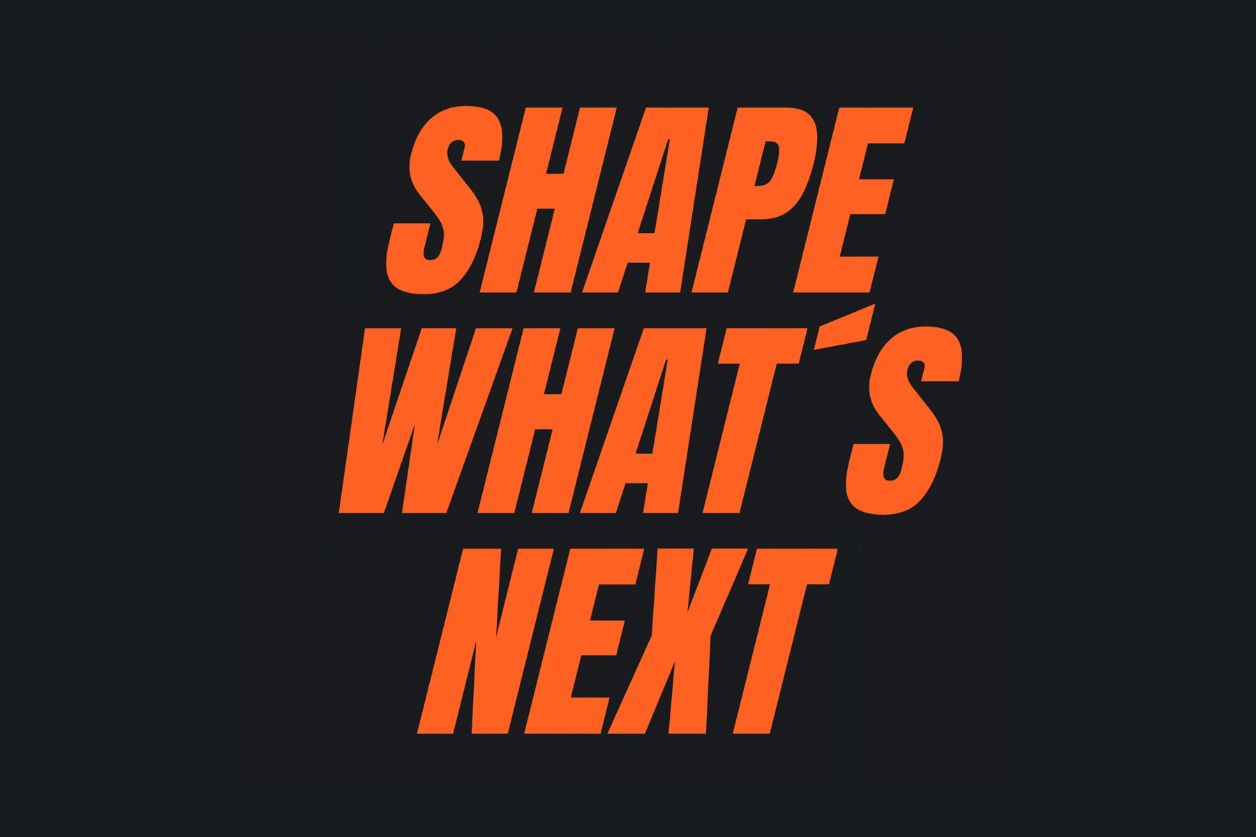 Shape What's Next
